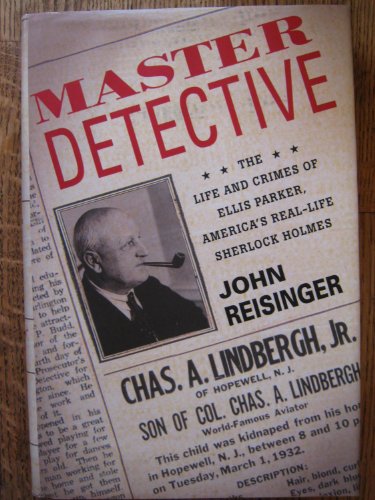 Master Detective: The Life and Crimes of Ellis Parker, America's Real-Life Sherlock Holmes