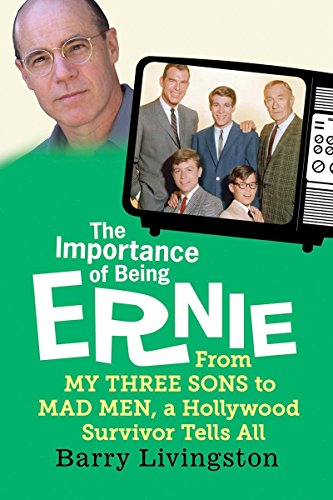The Importance of Being Ernie: From My Three Sons to Mad Men, a Hollywood Survivor Tells All (Ins...