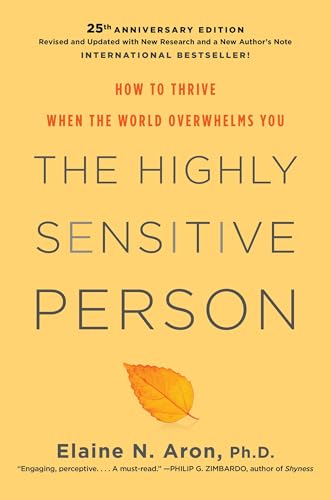 Highly Sensitive Person : How to Thrive When the World Overwhelms You