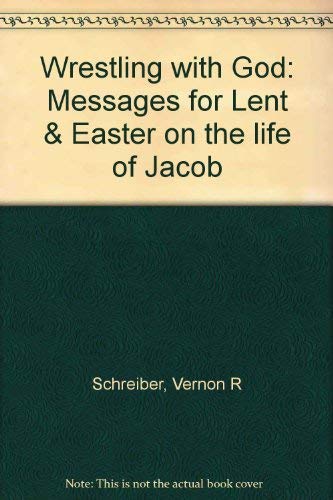 Wrestling with God: Messages for Lent & Easter on the life of Jacob