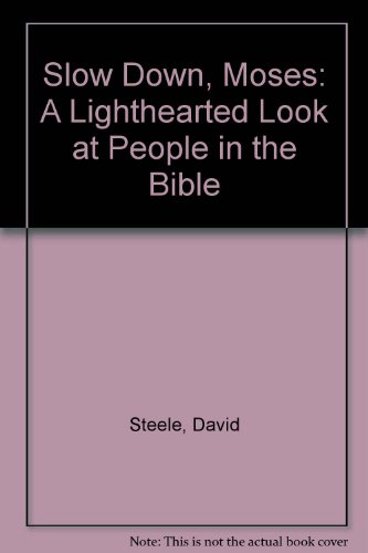 Slow Down, Moses: A Lighthearted Look at People in the Bible