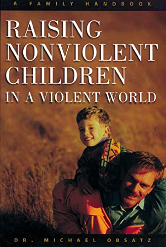 Raising Nonviolent Children in a Violent World: A Family Handbook