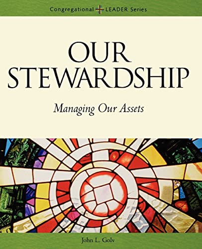 Our Stewardship: Managing Our Assets (Congregational Leader Series)