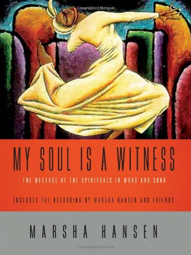 My Soul Is a Witness: The Message of the Spirituals in Word and Song