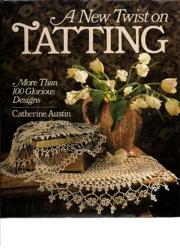 A New Twist on Tatting: More Than 100 Glorious Designs