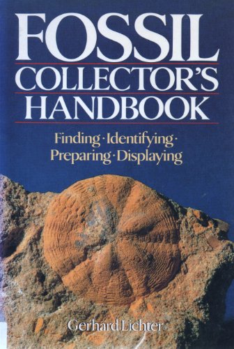 Fossil Collector's Handbook: Finding, Identifying, Preparing, Displaying