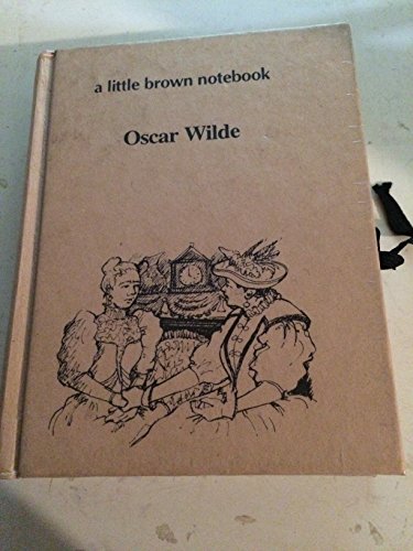 A LITTLE BROWN NOTEBOOK: Laby Windermere's Fan, An Ideal Husband, The Importance of Being Earnest
