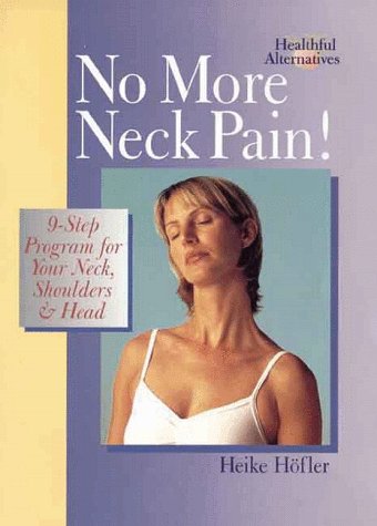 No More Neck Pain!: 9-Step Program for Your Neck, Shoulders & Head