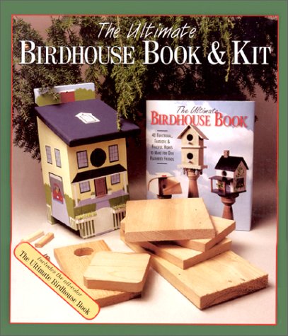 The Ultimate Birdhouse Book: 40 Functional, Fantastic and Fanciful Home