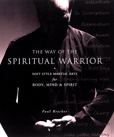 The Way of the Spiritual Warrior: Soft Style Martial Arts for Body, Mind and Spirit