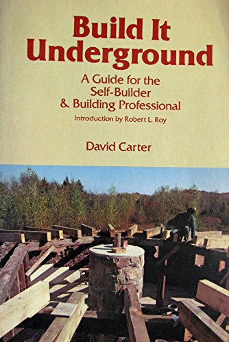 Build It Underground: A Guide for the Self-Builder & Building Professional .