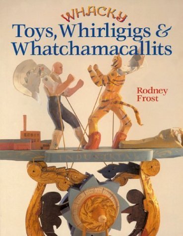 Whacky Toys, Whirligigs Whatchamacallits