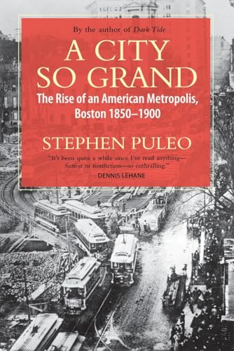 A City So Grand: The Rise of an American Metropolis, Boston 1850-1900