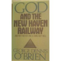 God and the New Haven Railway and Why Neither One is Doing Very Well