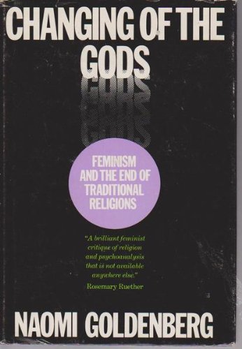 CHANGING OFTHE GODS: FEMINISM AND THE END OF TRADITIONAL RELIGIONS