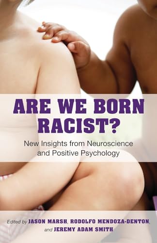 Are We Born Racist: New Insights from Neuroscience and Positive Psychology