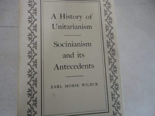 A History of Unitarianism: Socinianism and its Antecedents