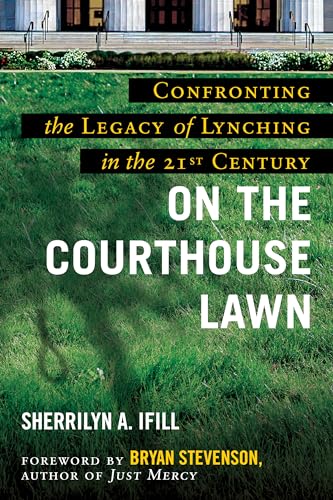 On the Courthouse Lawn : Confronting the Legacy of Lynching in the Twenty-first Century
On the Courthouse Lawn : Confronting the Legacy of Lynching in the Twenty-first Century