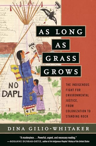 As Long as Grass Grows: The Indigenous Fight for Environmental Justice, from Colonization to Standing Rock
As Long as Grass Grows: The Indigenous Fight for Environmental Justice, from Colonization to Standing Rock
