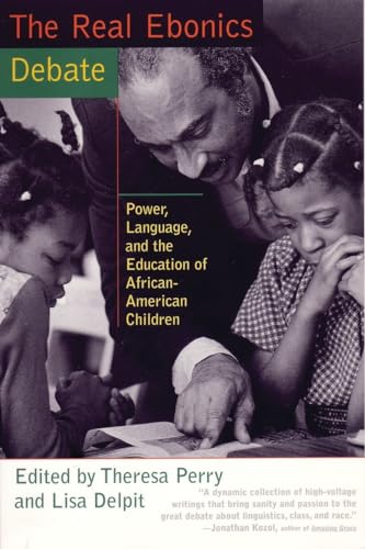THE REAL EBONICS DEBATE : Power, Language, and the Education of African-American Children
