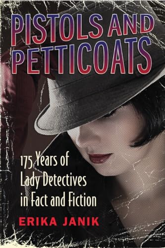 Pistols and Petticoats : 175 Years of Lady Detectives in Fact and Fiction