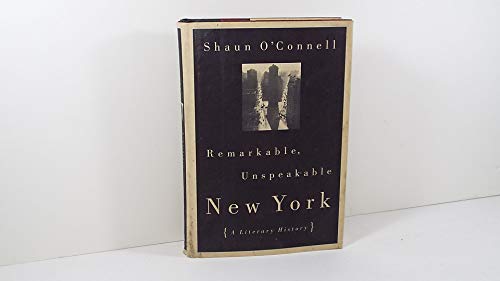 Remarkable, Unspeakable New York: A Literary History