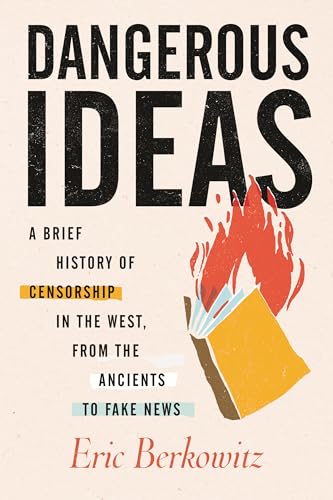 Dangerous Ideas: A Brief History of Censorship in the West, from the Ancients to Fake News
Dangerous Ideas: A Brief History of Censorship in the West, from the Ancients to Fake News