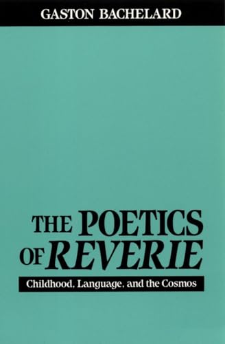 The Poetics of Reverie : Childhood, Language and the Cosmos