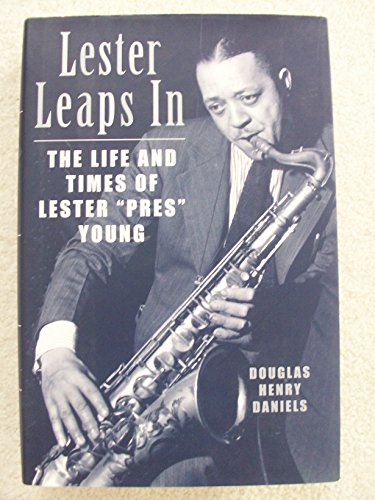 Lester Leaps in: The Life and Times of Lester "Pres" Young