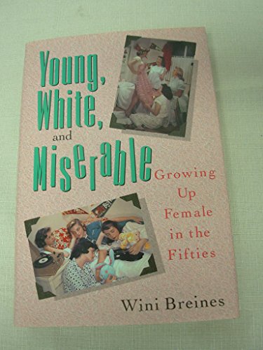 Young, White, and Miserable : Growing up Female in the Fifties