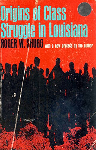 Origins of Class Struggle in Louisiana: A Social History of White Farmers and Laborers During Slavery and After, 1840--1875
Origins of Class Struggle in Louisiana: A Social History of White Farmers and Laborers During Slavery and After, 1840--1875