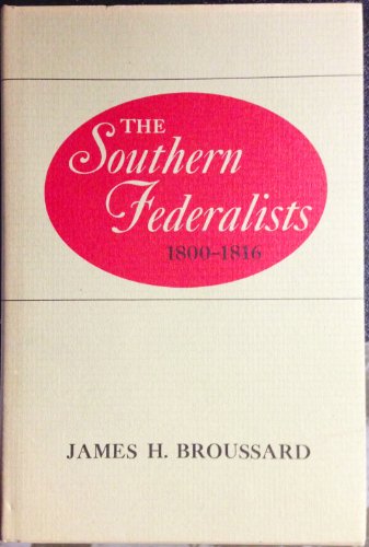 The Southern Federalists 1800-1816