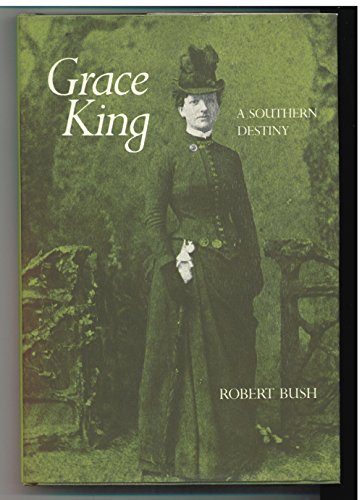 Grace King : A Southern Destiny