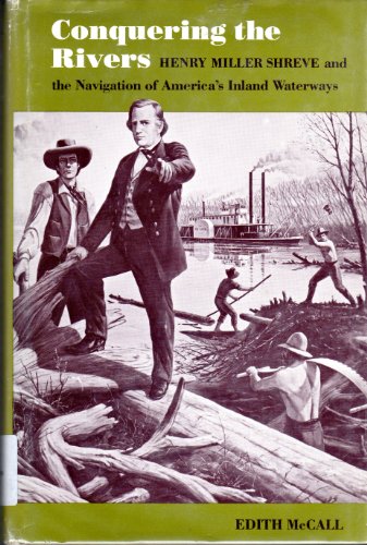 CONQUERING THE RIVERS: Henry Miller Shreve and the Navigation of America's Inland Waterways