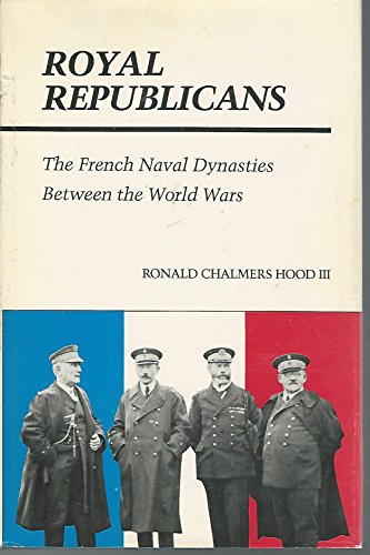 Royal Republicans : The French Naval Dynasties Between the World Wars