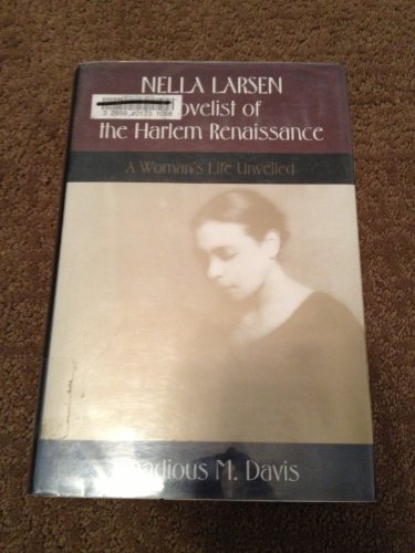Nella Larsen: Novelist of the Harlem Renaissance : A Woman's Life Unveiled