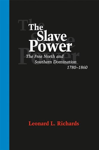 The Slave Power: The Free North and Southern Domination, 1780--1860