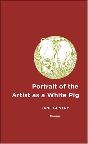 Portrait of the Artist as a White Pig (Poems)