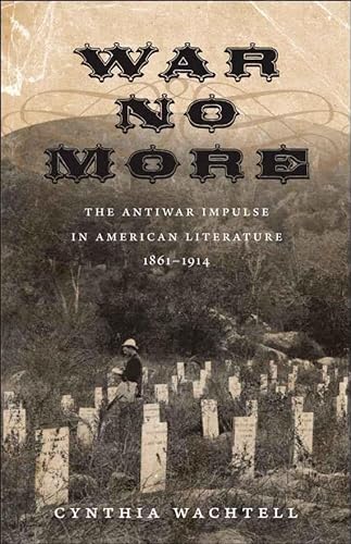 War No More, the Antiwar Impulse in American Literature 1861-1914
