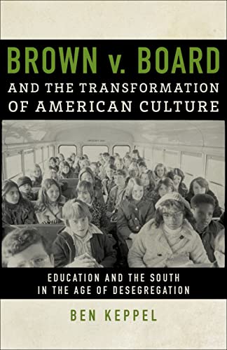 Brown V. Board and the Transformation of American Culture: Education and the South in the Age of Desegregation
Brown V. Board and the Transformation of American Culture: Education and the South in the Age of Desegregation