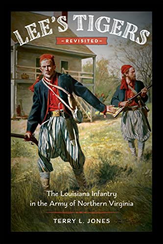 Lees Tigers Revisited: The Louisiana Infantry in the Army of Northern Virginia