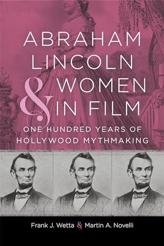Abraham Lincoln and Women in Film: One Hundred Years of Hollywood Mythmaking (Conflicting Worlds: New Dimensions of the American Civil War)
Abraham Lincoln and Women in Film: One Hundred Years of Hollywood Mythmaking (Conflicting Worlds: New Dimensions of the American Civil War)