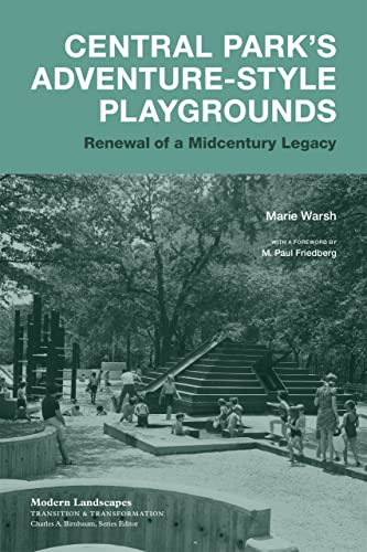 Central Parkâs Adventure-Style Playgrounds: Renewal of a Midcentury Legacy (Modern Landscapes: Transition & Transformation)
Central Parkâs Adventure-Style Playgrounds: Renewal of a Midcentury Legacy (Modern Landscapes: Transition & Transformation)