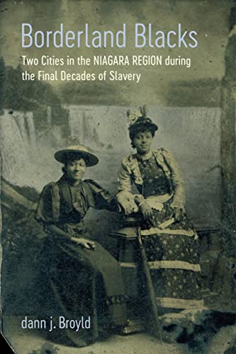 Borderland Blacks: Two Cities in the Niagara Region during the Final Decades of Slavery (Antislavery, Abolition, and the Atlantic World)
Borderland Blacks: Two Cities in the Niagara Region during the Final Decades of Slavery (Antislavery, Abolition, and the Atlantic World)