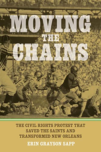 Moving the Chains: The Civil Rights Protest That Saved the Saints and Transformed New Orleans
Moving the Chains: The Civil Rights Protest That Saved the Saints and Transformed New Orleans