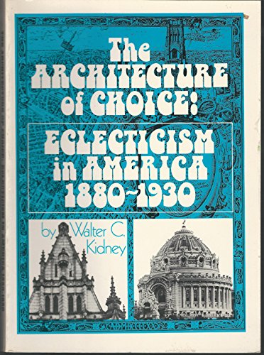 The Architecture of Choice: Eclecticism in America 1880-1930