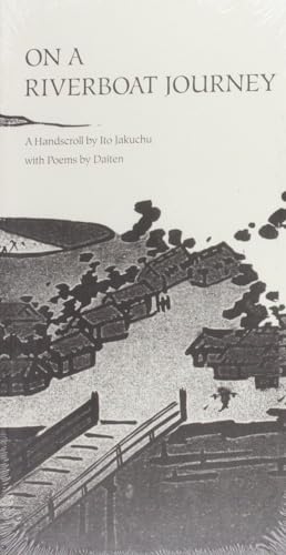 On a Riverboat Journey: A Handscroll by Ito Jakuchu with Poems by Daiten