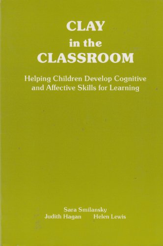 Clay in the Classroom: Helping Children Develop Cognitive and Affective Skills for Learning Smilansky, Sara
Clay in the Classroom: Helping Children Develop Cognitive and Affective Skills for Learning Smilansky, Sara