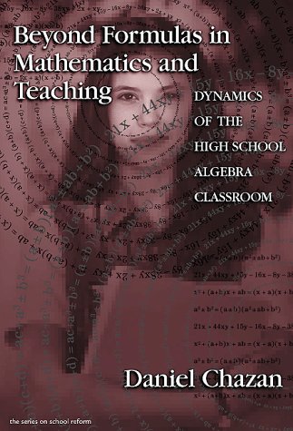 Beyond Formulas in Mathematics and Teaching : Dynamics of the High School Algebra Classroom
Beyond Formulas in Mathematics and Teaching : Dynamics of the High School Algebra Classroom