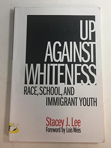 Up Against Whiteness : Race, School, and Immigrant Youth
